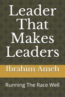 Leader That Makes Leaders: Running The Race Well B0851LS3NT Book Cover