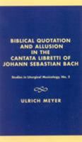 Biblical Quotation and Allusion in the Cantata Libretti of Johann Sebastian Bach 0810833298 Book Cover