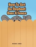 How To Get An Elephant Over A Fence B0B19C4YD9 Book Cover