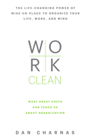 Work Clean: The Life-Changing Power of Mise-En-Place to Organize Your Life, Work and Mind 1635650119 Book Cover