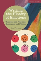 Writing the History of Emotions: Concepts and Practices, Economies and Politics 1350345881 Book Cover