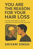 YOU ARE THE REASON FOR YOUR HAIR LOSS: based on real-life experiences B0F9VDXDSD Book Cover