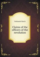 Claims of the Officers of the Revolution 1359642005 Book Cover