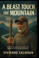 A Beast Touch The Mountain: The Fight for Appalachian Land and the Resilience of Bent Mountain's Women B0FP9HKK2Y Book Cover