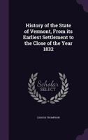 History of the state of Vermont, from its earliest settlement to the close of the year 1832 1341509192 Book Cover