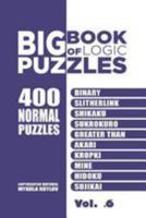 Big Book of Logic Puzzles - 400 Normal Puzzles: Binary, Slitherlink, Shikaku, Sukrokuro, Greater Than, Akari, Kropki, Mine, Hidoku, Sujikai (Volume 6) 1544770200 Book Cover