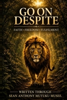 GO ON DESPITE: FAITH FREEDOM FULFILMENT B0GVR892F1 Book Cover