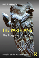 The Parthians: The Forgotten Empire 0367473097 Book Cover