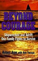 Beyond Courage: Shipwrecked and Adrift; One Family Fights to Survive 0963870416 Book Cover