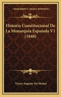 Historia Constitucional De La Monarquia Espanola V1 (1848) 1160116911 Book Cover