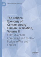 The Political Economy of Contemporary Human Civilisation, Volume II: From Quantum Computing and Nuclear Fusion to War and Conflict 3031841840 Book Cover