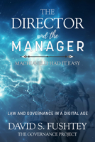 The Director and the Manager: Law and Governance in the Digital Age: Machiavelli Had It Easy 1641130490 Book Cover