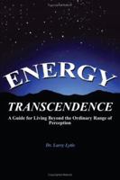 Energy Transcendence: A Guide for Living Beyond the Ordinary Range of Perception 1434344169 Book Cover