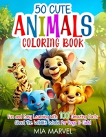 50 Cute Animals Coloring Book: Fun and Easy Learning with 100 Amazing Facts About the Wildlife World For Boys & Girls! B0CW47JYL1 Book Cover