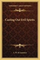 Casting Out Evil Spirits 1425344917 Book Cover