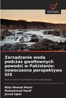 Zarządzanie wodą podczas gwaltownych powodzi w Pakistanie: nowoczesna perspektywa GIS 6209498418 Book Cover