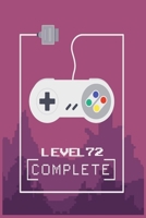 Level 72 Complete: Level Unlocked Gamer Birthday Gift for Boys and girls Journal/Notebook Blank Lined Ruled 120 Pages 6x9 166191585X Book Cover