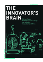 The Innovator's Brain: Warum Architektur, Design Und Die Humanities Heute Zu Radikalen Innovationen Fuhren 3796542816 Book Cover