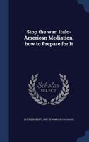 Stop the War! Italo-American Mediation, How to Prepare for It 1340175894 Book Cover