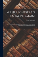 Wahlrechtsfragen Im Vormarz: Die Wahlrechtsanschauung Im Rheinland 1815-1849 Und Die Entstehung Des Dreiklassenwahlechts 1014714753 Book Cover