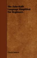 The Zulu-Kafir Language: Simplified For Beginners 1016475136 Book Cover