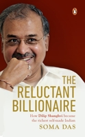 The Reluctant Billionaire: How Dilip Shanghvi Became the Richest Self-Made Indian 0670088579 Book Cover