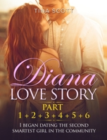Diana Love Story (PT. 1 + PT.2 + PT.3 + PT.4 + PT.5 + Pt.6): I began dating the second smartest girl in the community. 1803118180 Book Cover