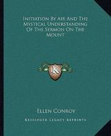 Initiation By Air And The Mystical Understanding Of The Sermon On The Mount 142537154X Book Cover