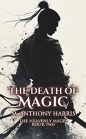 The Death Of Magic: The Heavenly Mages Book II B0GLY861BG Book Cover