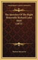 The Speeches Of The Right Honorable Richard Lalor Sheil 0548700877 Book Cover