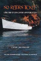 No Return Ticket: A True Yarn of Twentieth Century Adventure at Sea 1480836990 Book Cover