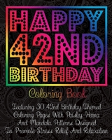 Happy 42nd Birthday Coloring Book: Featuring 30 42nd Birthday Themed Coloring Pages With Paisley, Henna And Mandala Patterns Designed To Promote Stress Relief And Relaxation B08GTJ2HYX Book Cover