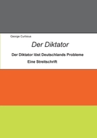 Der Diktator: Der Diktator löst Deutschlands Probleme (German Edition) 3757828380 Book Cover