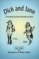 Dick and Jane: Pre-marriage discussion with youth and others 0595215246 Book Cover