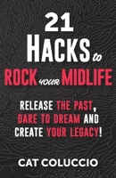 21 Hacks to Rock Your Midlife: Release the Past, Dare to Dream and Create your Legacy 0648702979 Book Cover