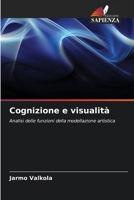 Cognizione e visualità: Analisi delle funzioni della modellazione artistica (Italian Edition) 6207644808 Book Cover