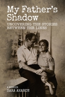 My Father’s Shadow: Uncovering the Stories Between the Lines 1738695298 Book Cover