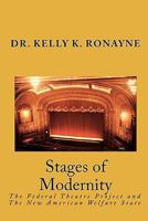 Stages of Modernity: The Federal Theatre Project and The New American Welfare State 1451591128 Book Cover