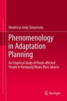 Phenomenology in Adaptation Planning: An Empirical Study of Flood-Affected People in Kampung Muara Baru Jakarta 981135412X Book Cover