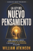 La Ley del Nuevo Pensamiento: Cómo Dominar tu Mente, Transformar tus Creencias y Aplicar la Ley de Atracción en tu Vida (Spanish Edition) B0HHT6SVNS Book Cover