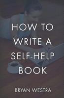 How to Write a Self-Help Book 154121806X Book Cover