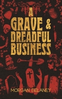 A Grave & Dreadful Business: A Historical Fantasy Horror Mystery Mashup (Aicke and Bowen, Resurrection Men) 3985660271 Book Cover