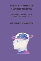 The mysteries of mental health: Understanding your mental health B0BMSRJN2L Book Cover