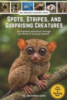 Spots, Stripes, and Surprising Creatures: An Alphabet Adventure Through the World of Unusual Animals (ABC Creature Discovery Series) B0GVRTLVX1 Book Cover