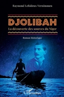 Djolibah: La découverte des sources du Niger Roman historique (French Edition) 2140285077 Book Cover