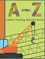 A-Z Letter Tracing Activity Book: Paperback Cover, 8.5" x 11", Alphabet Writing Workbook with Additional Blank Lined Pages for Extra Practice. Perfect for Preschoolers. B08JLXYHSS Book Cover