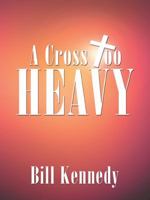 A Cross Too Heavy 1490846697 Book Cover