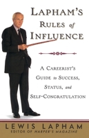 Lapham's Rules of Influence: A Careerist's Guide to Success, Status, and Self-Congratulation 0679426051 Book Cover