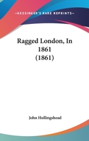 RAGGED LONDON IN 1861 (Rise of Urban Britain) 1446521761 Book Cover