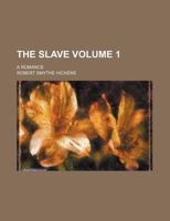 The Slave: A Romance, Volume 1 1236220293 Book Cover